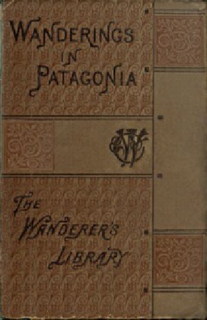 [Gutenberg 43552] • Wanderings in Patagonia; Or, Life Among the Ostrich-Hunters